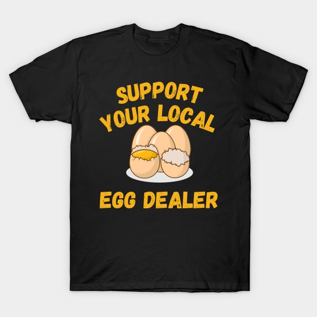 Support Your Local Egg Dealer T-Shirt by Nasher Designs